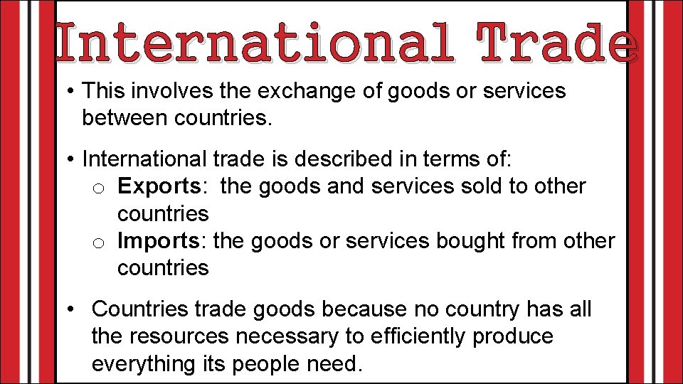 International Trade • This involves the exchange of goods or services between countries. •