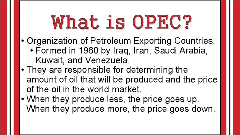 What is OPEC? • Organization of Petroleum Exporting Countries. • Formed in 1960 by