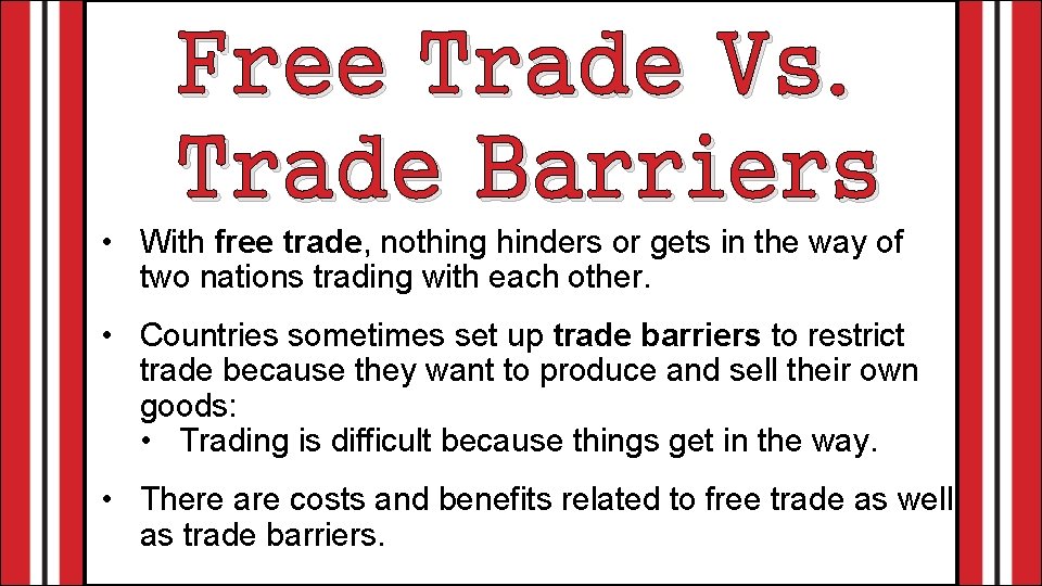 Free Trade Vs. Trade Barriers • With free trade, nothing hinders or gets in