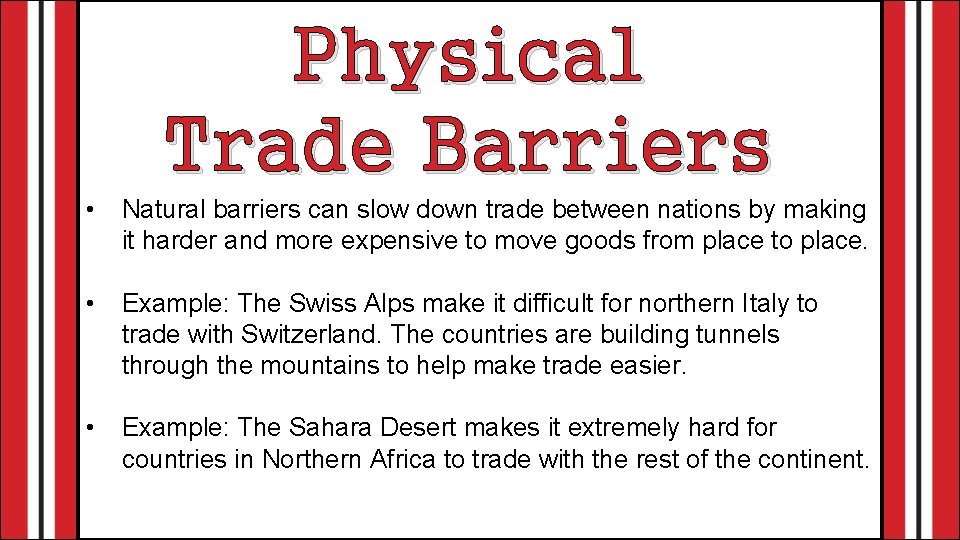 Physical Trade Barriers • Natural barriers can slow down trade between nations by making
