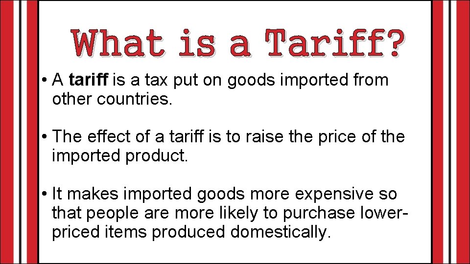 What is a Tariff? • A tariff is a tax put on goods imported