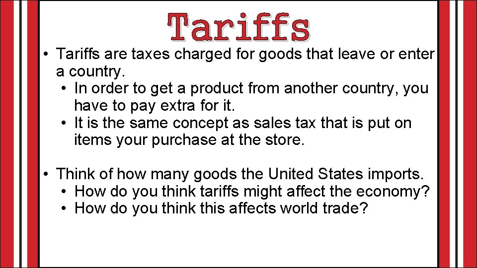 Tariffs • Tariffs are taxes charged for goods that leave or enter a country.