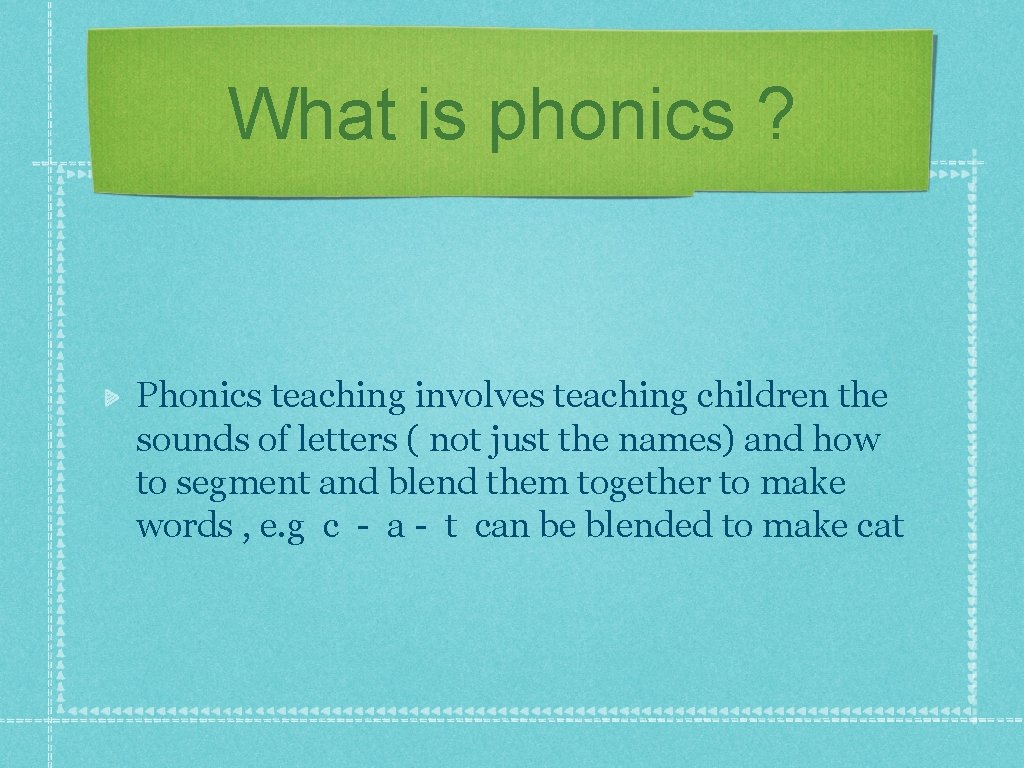 What is phonics ? Phonics teaching involves teaching children the sounds of letters (
