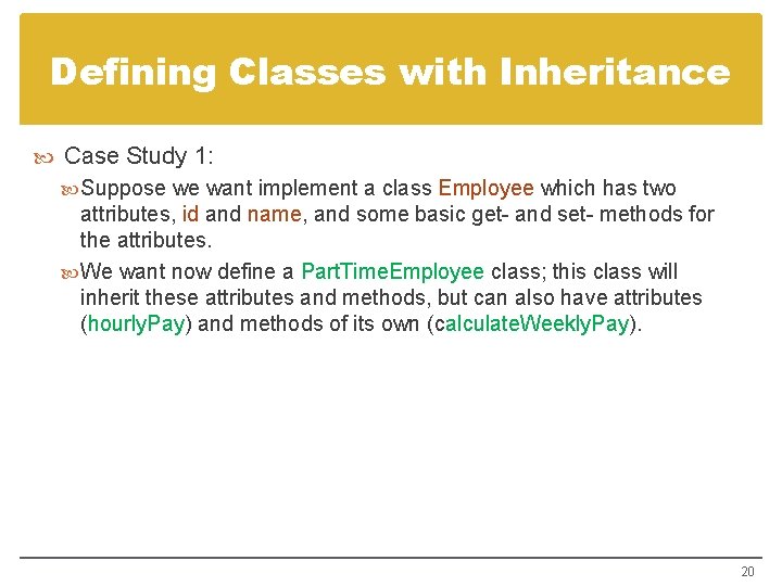Defining Classes with Inheritance Case Study 1: Suppose we want implement a class Employee