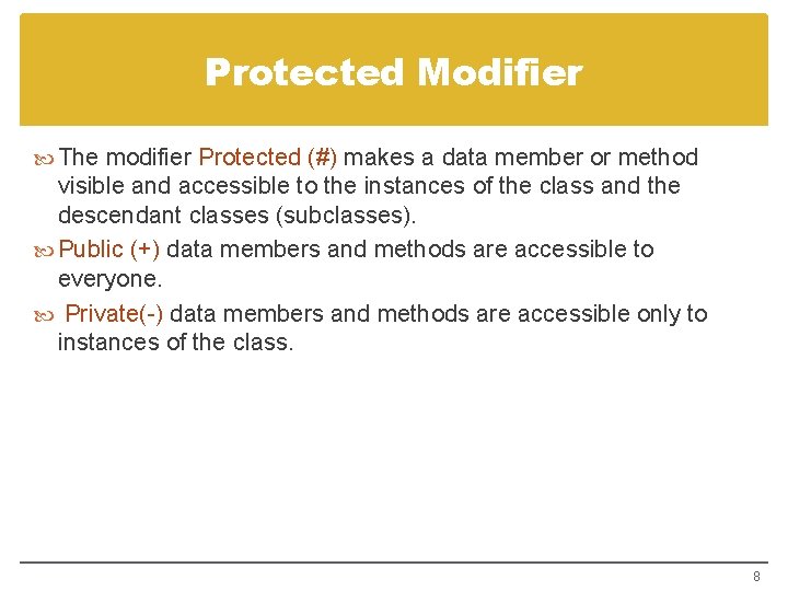 Protected Modifier The modifier Protected (#) makes a data member or method visible and