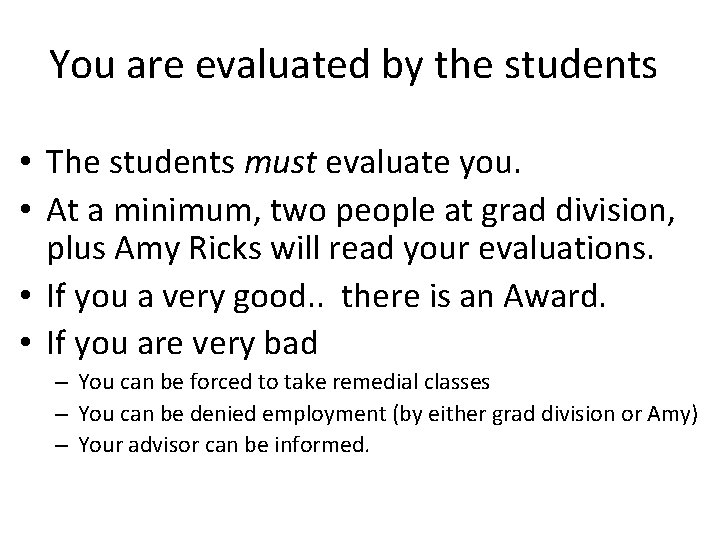 You are evaluated by the students • The students must evaluate you. • At