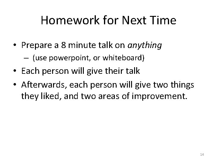 Homework for Next Time • Prepare a 8 minute talk on anything – (use