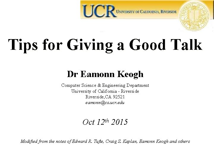 Tips for Giving a Good Talk Dr Eamonn Keogh Computer Science & Engineering Department