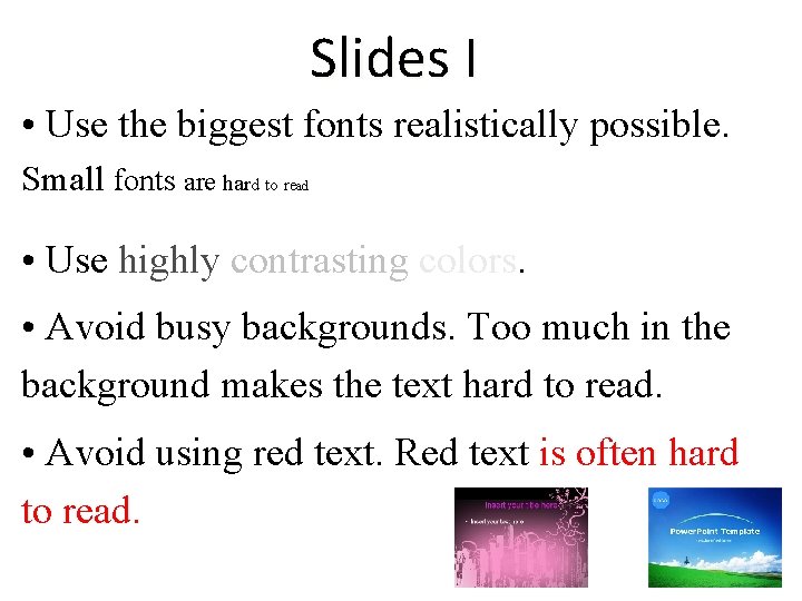 Slides I • Use the biggest fonts realistically possible. Small fonts are hard to