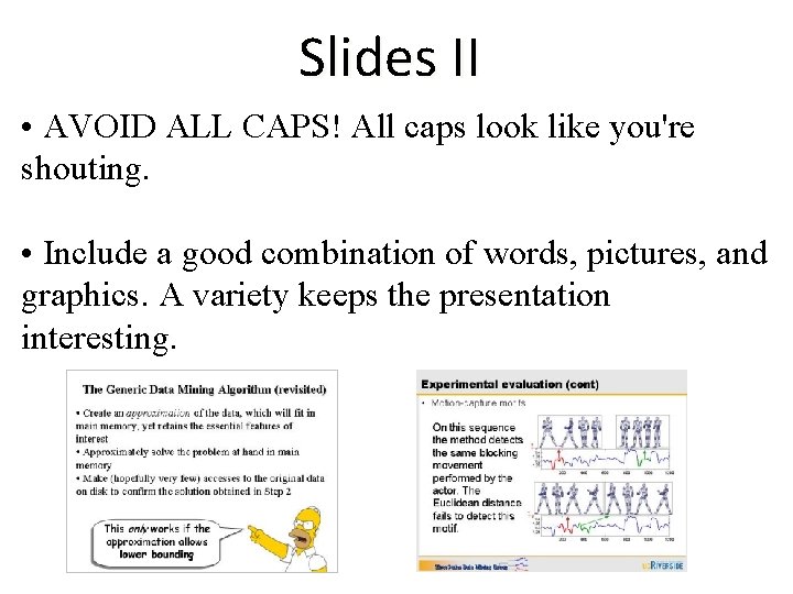 Slides II • AVOID ALL CAPS! All caps look like you're shouting. • Include