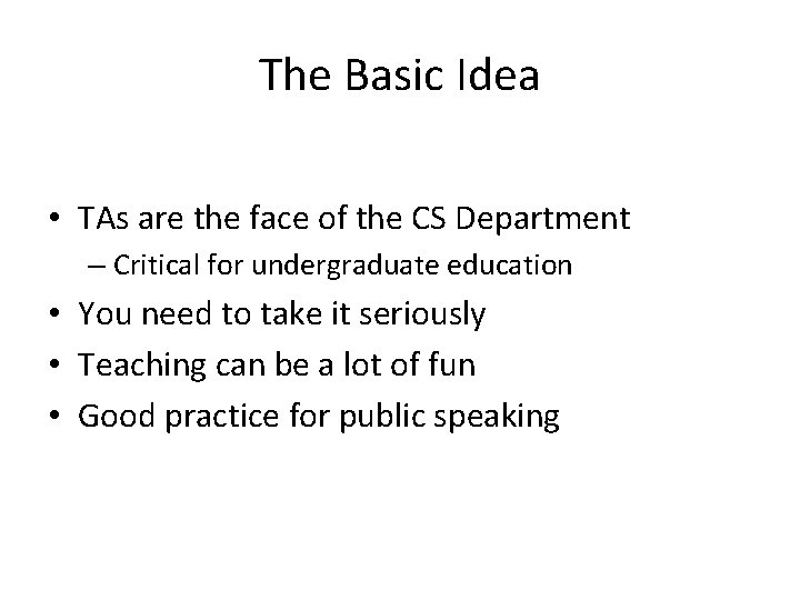 The Basic Idea • TAs are the face of the CS Department – Critical