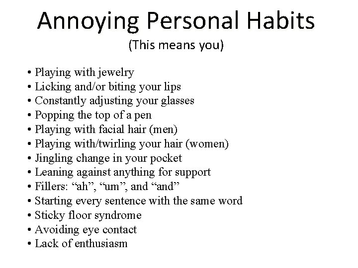 Annoying Personal Habits (This means you) • Playing with jewelry • Licking and/or biting