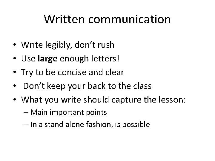 Written communication • • • Write legibly, don’t rush Use large enough letters! Try