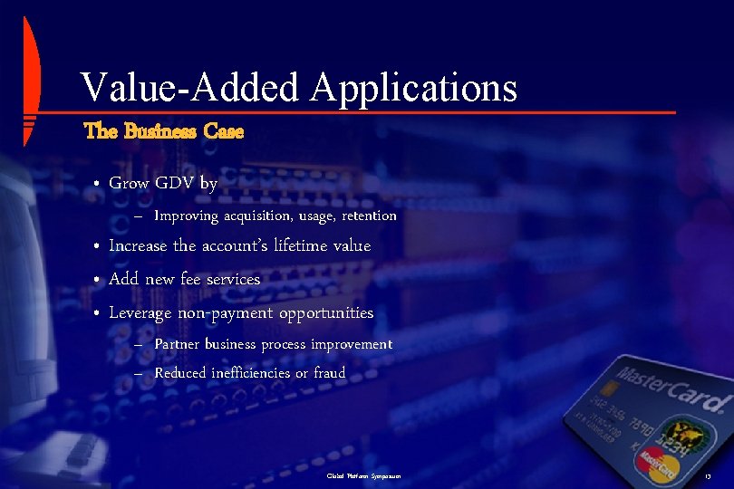 Value-Added Applications The Business Case • Grow GDV by – Improving acquisition, usage, retention