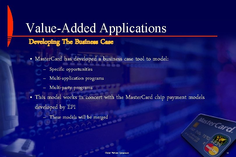 Value-Added Applications Developing The Business Case • Master. Card has developed a business case