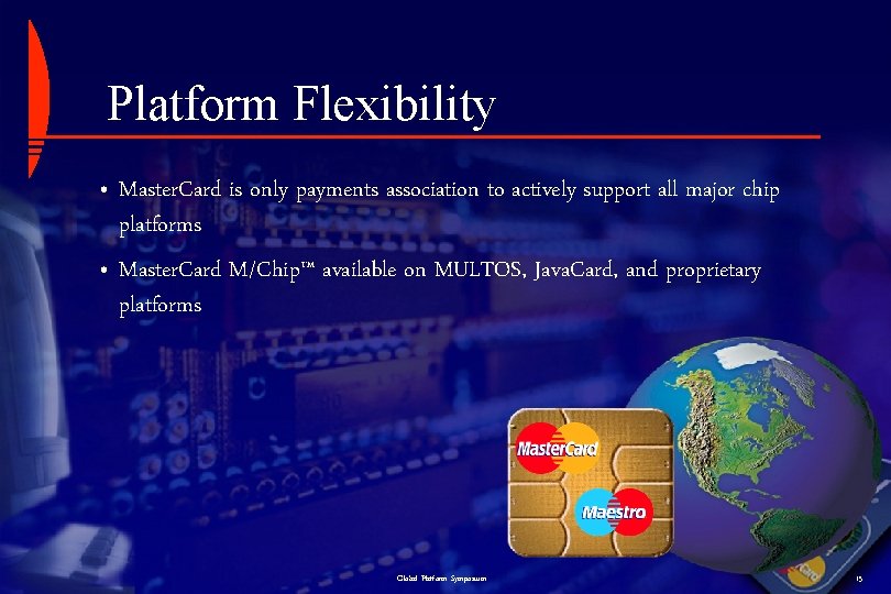 Platform Flexibility • Master. Card is only payments association to actively support all major