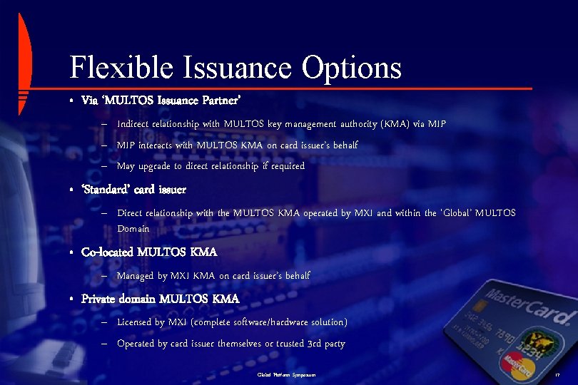 Flexible Issuance Options • Via ‘MULTOS Issuance Partner’ – Indirect relationship with MULTOS key