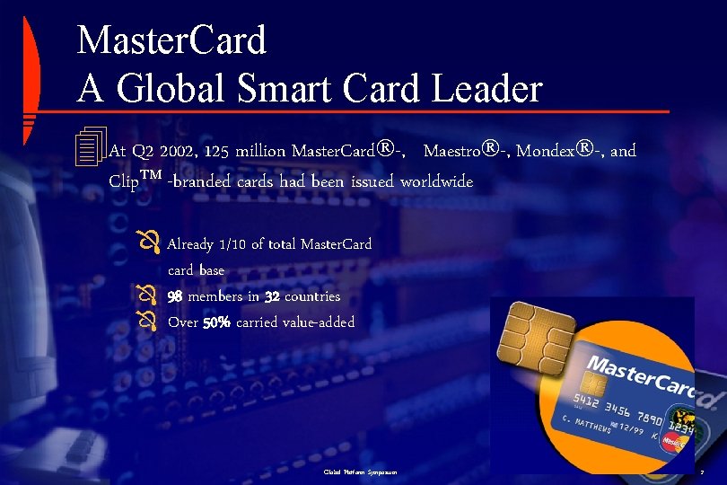 Master. Card A Global Smart Card Leader At Q 2 2002, 125 million Master.