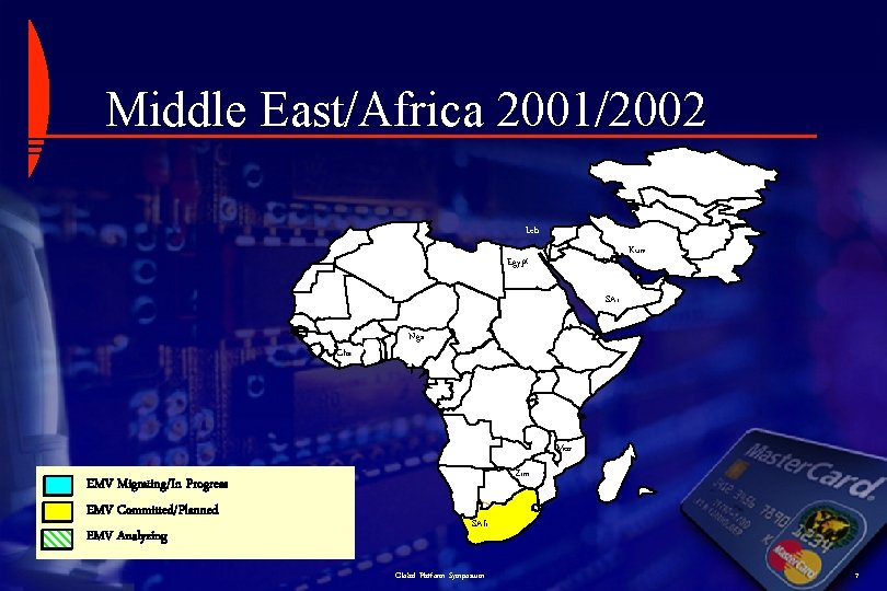 Middle East/Africa 2001/2002 Leb. Kuw. Egypt SAr. Gha. Nga. Moz. EMV Migrating/In Progress EMV