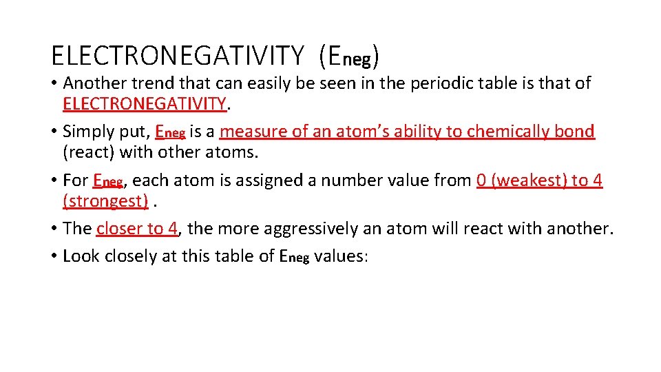 ELECTRONEGATIVITY (Eneg) • Another trend that can easily be seen in the periodic table