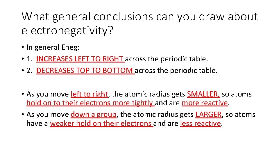 What general conclusions can you draw about electronegativity? • In general Eneg: • 1.