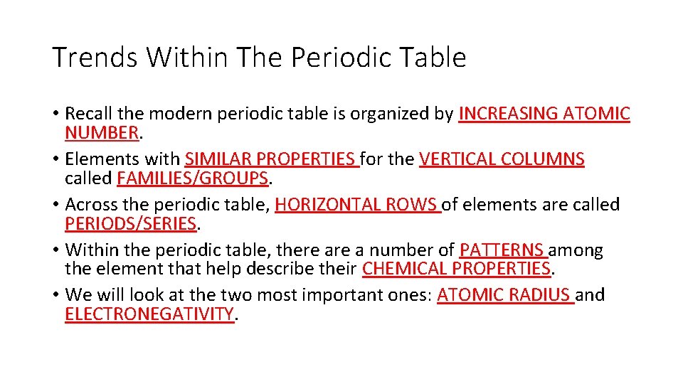 Trends Within The Periodic Table • Recall the modern periodic table is organized by