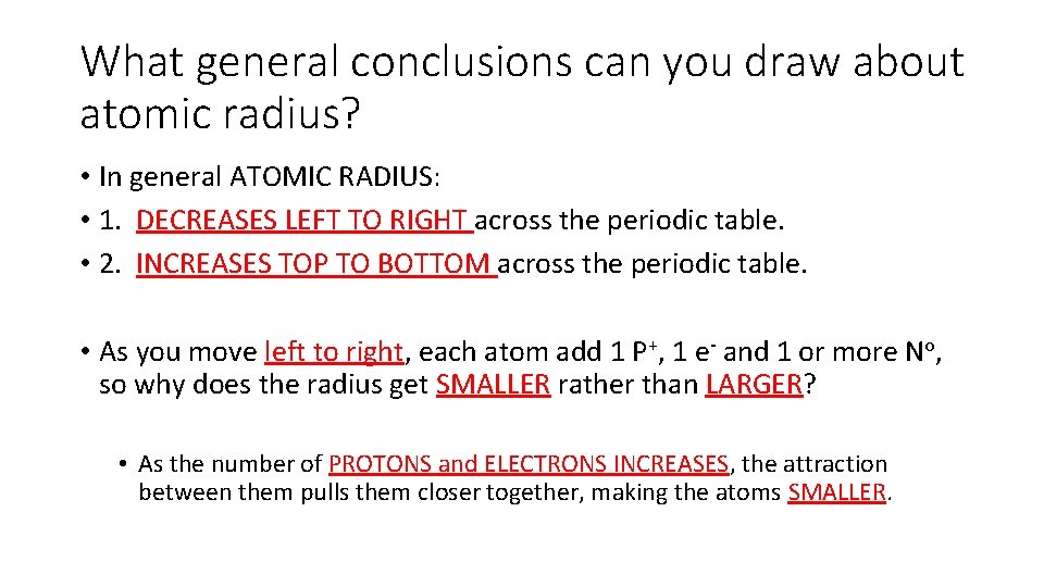 What general conclusions can you draw about atomic radius? • In general ATOMIC RADIUS: