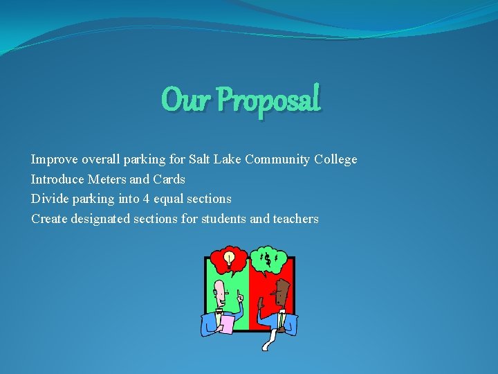 Our Proposal Improve overall parking for Salt Lake Community College Introduce Meters and Cards