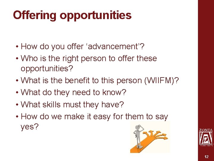 Offering opportunities • How do you offer ‘advancement’? • Who is the right person