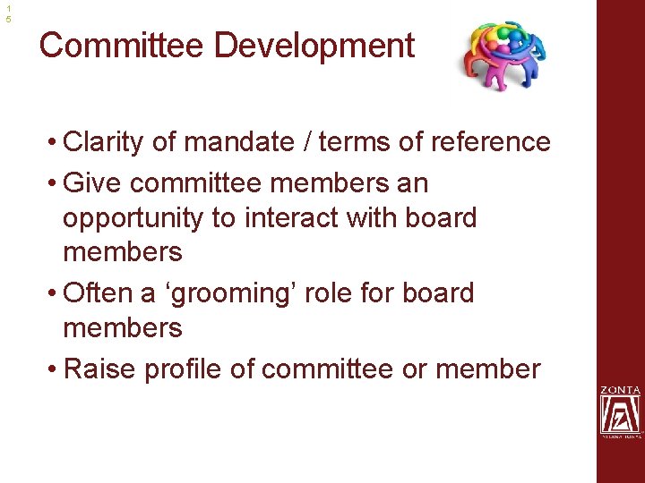 1 5 Committee Development • Clarity of mandate / terms of reference • Give