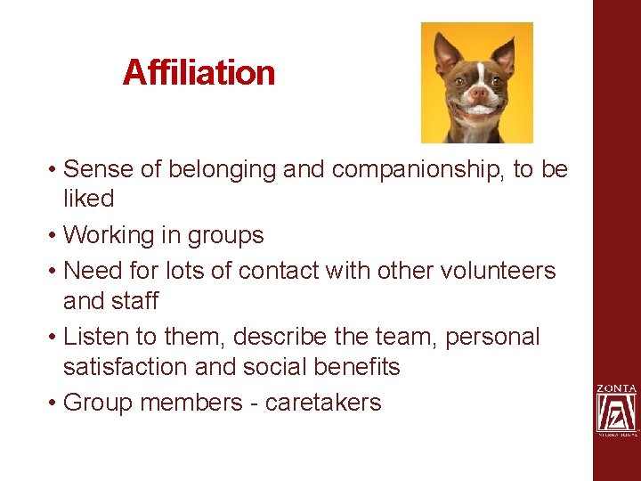 Affiliation • Sense of belonging and companionship, to be liked • Working in groups