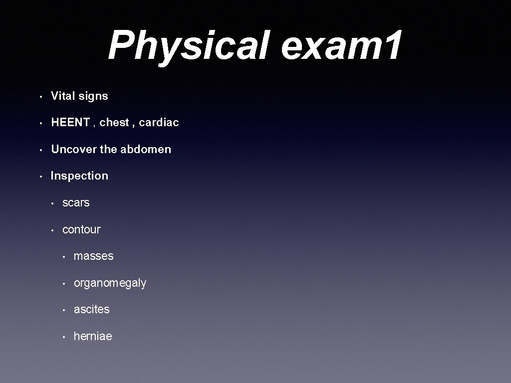 Physical exam 1 • Vital signs • HEENT , chest , cardiac • Uncover