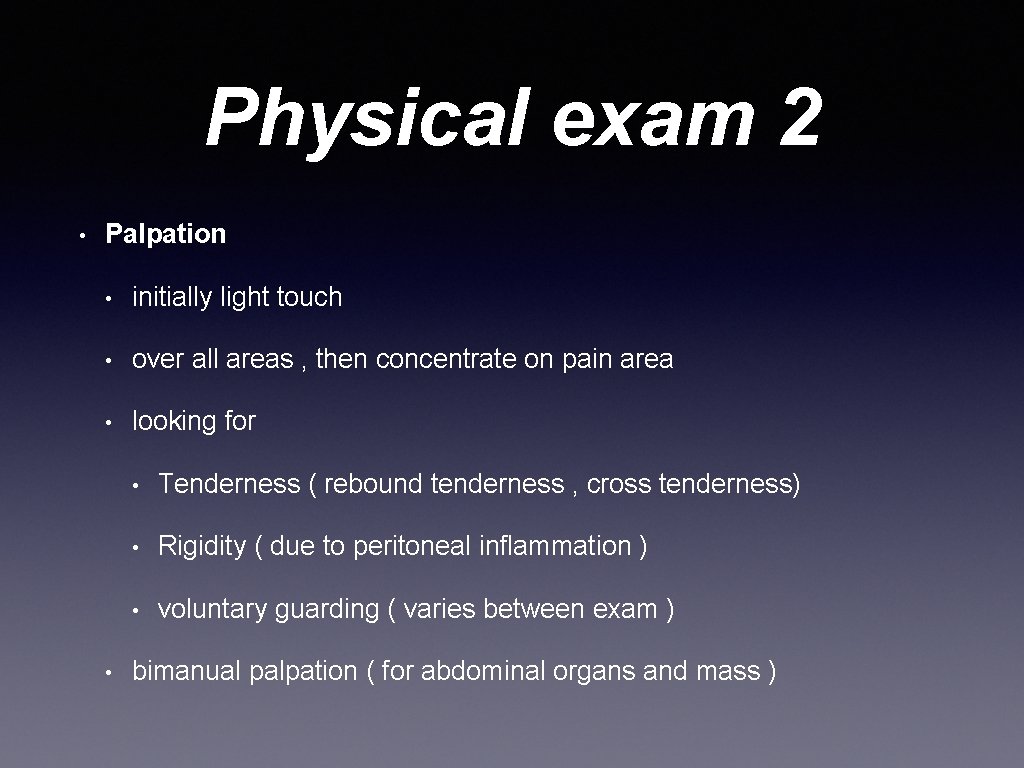 Physical exam 2 • Palpation • initially light touch • over all areas ,