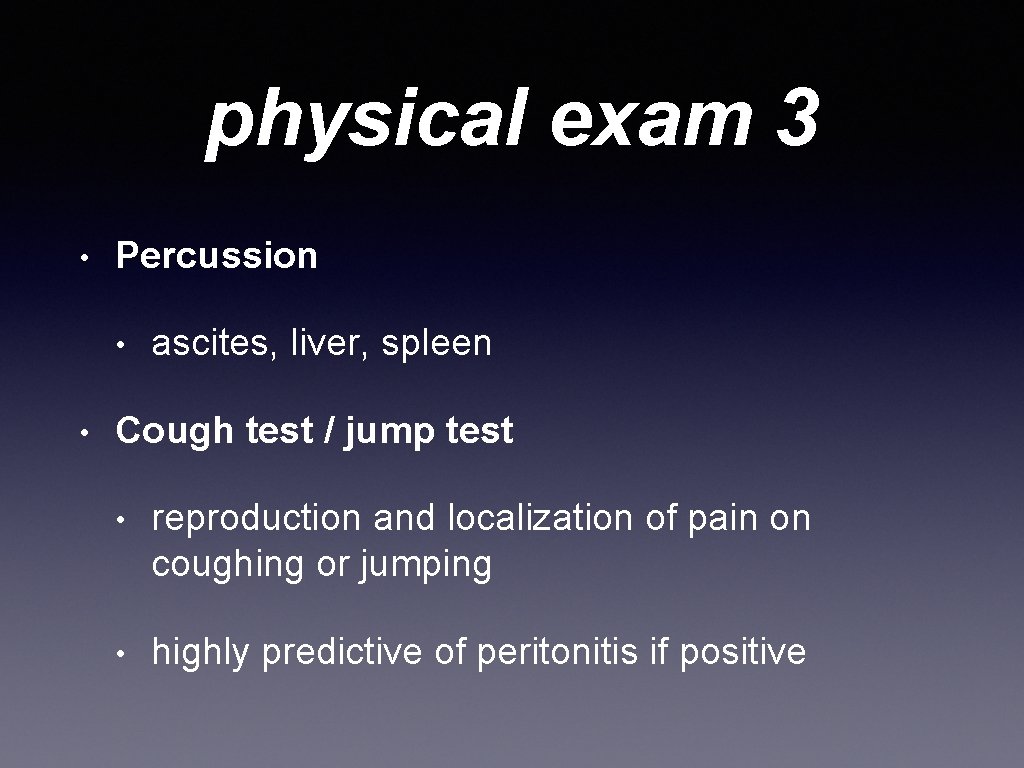 physical exam 3 • Percussion • • ascites, liver, spleen Cough test / jump