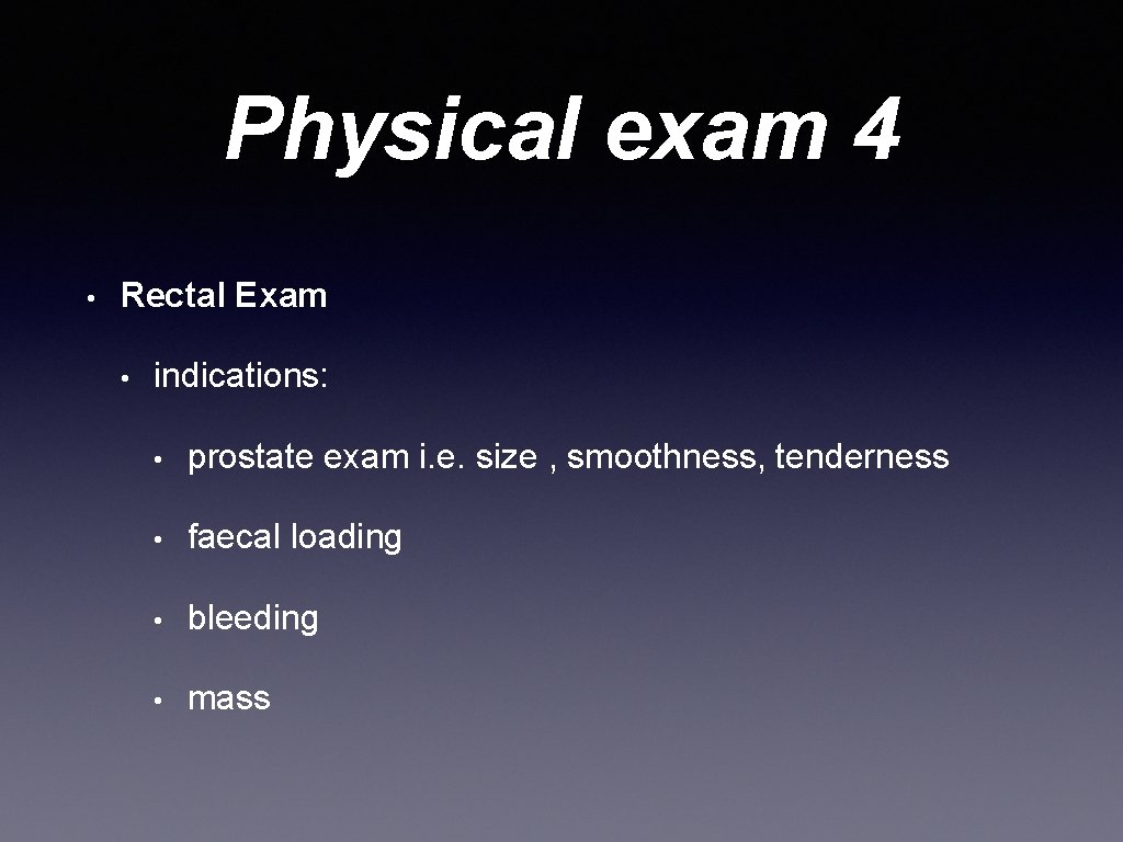 Physical exam 4 • Rectal Exam • indications: • prostate exam i. e. size