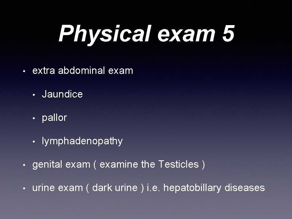Physical exam 5 • extra abdominal exam • Jaundice • pallor • lymphadenopathy •