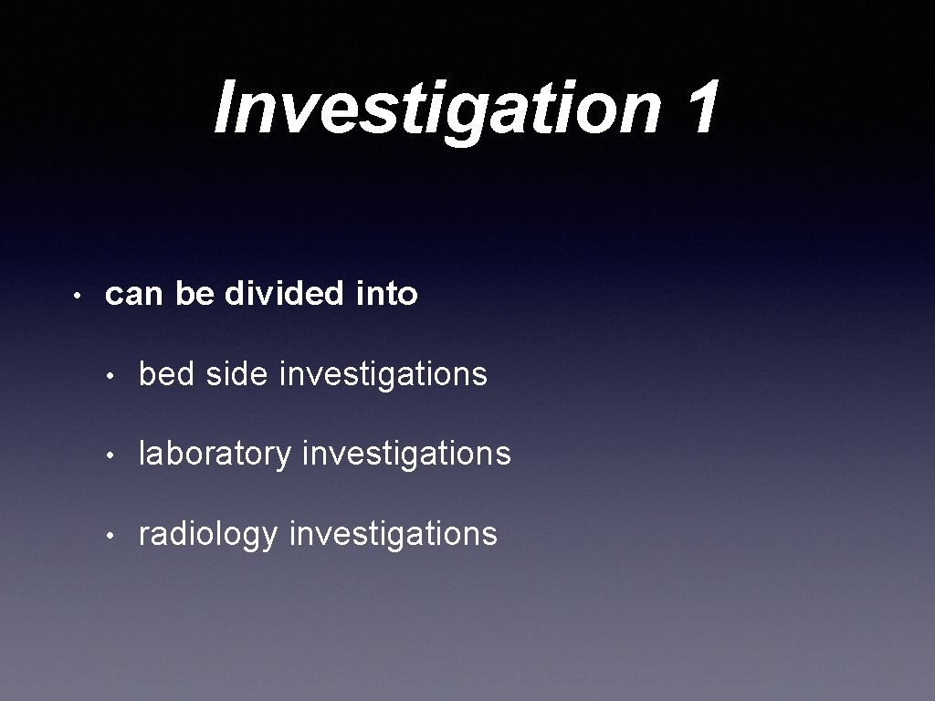 Investigation 1 • can be divided into • bed side investigations • laboratory investigations