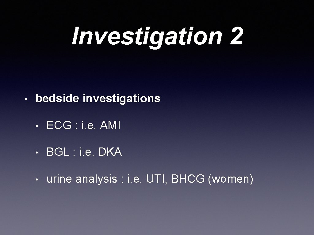 Investigation 2 • bedside investigations • ECG : i. e. AMI • BGL :