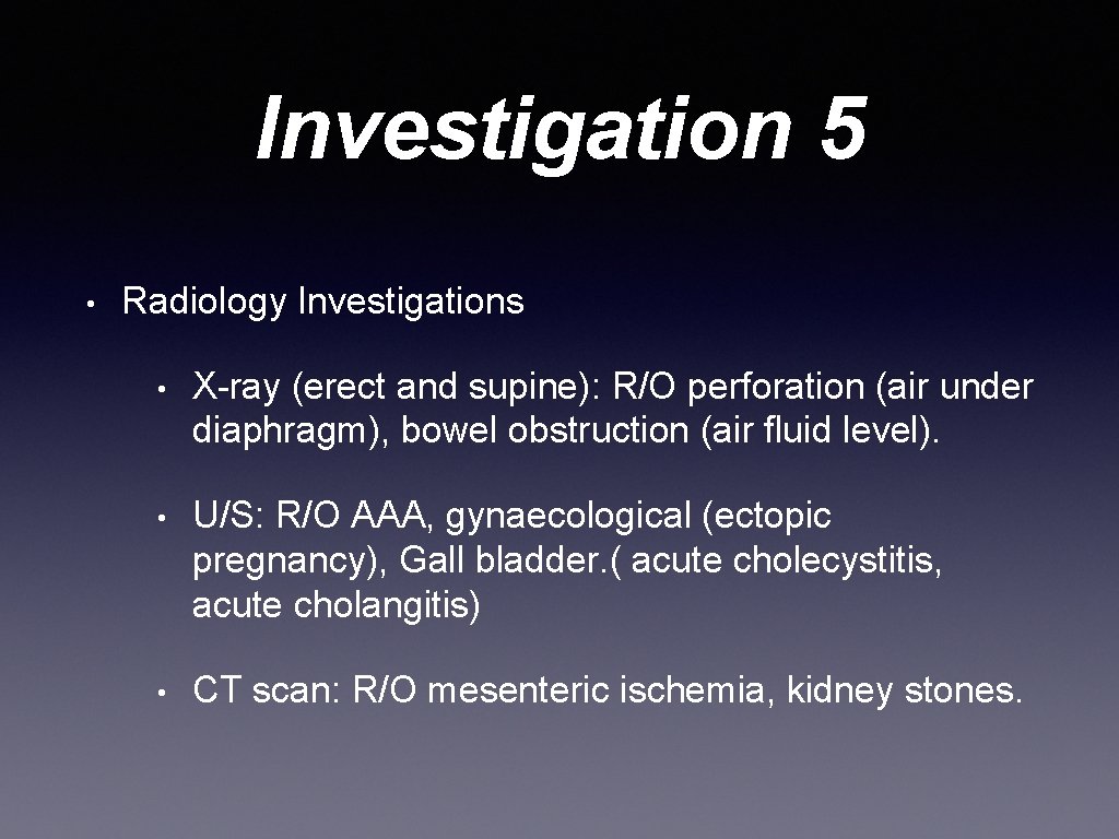 Investigation 5 • Radiology Investigations • X-ray (erect and supine): R/O perforation (air under