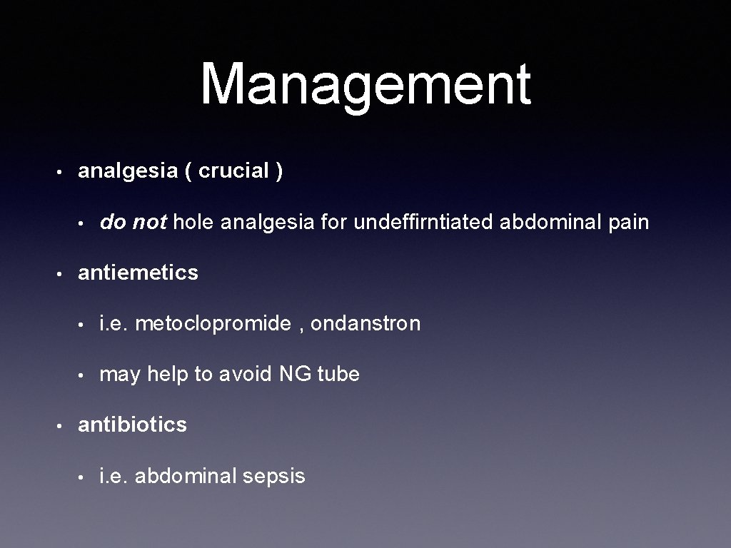 Management • analgesia ( crucial ) • • • do not hole analgesia for