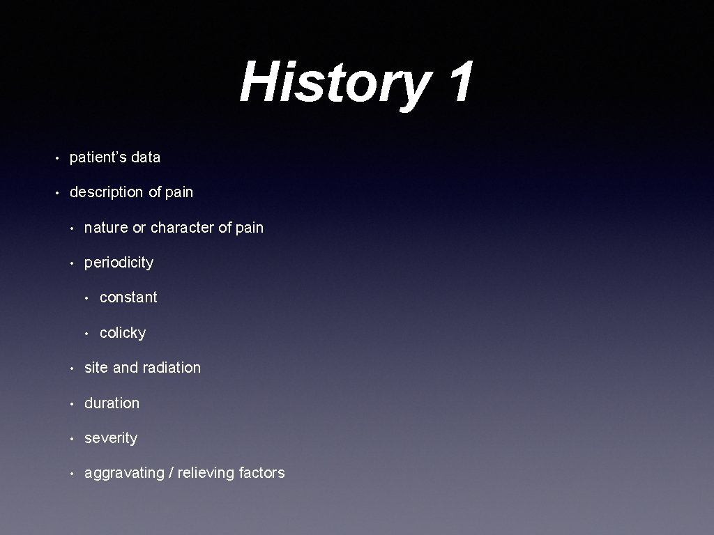 History 1 • patient’s data • description of pain • nature or character of