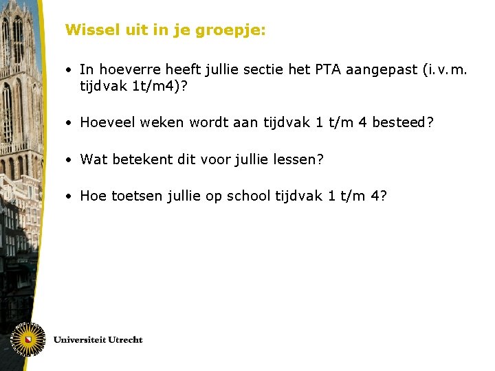 Wissel uit in je groepje: • In hoeverre heeft jullie sectie het PTA aangepast