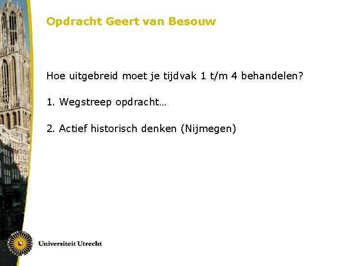 Opdracht Geert van Besouw Hoe uitgebreid moet je tijdvak 1 t/m 4 behandelen? 1.