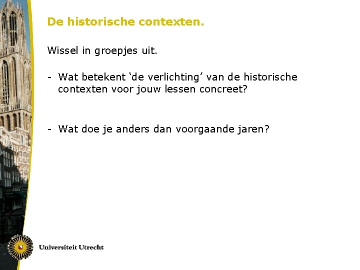 De historische contexten. Wissel in groepjes uit. - Wat betekent ‘de verlichting’ van de