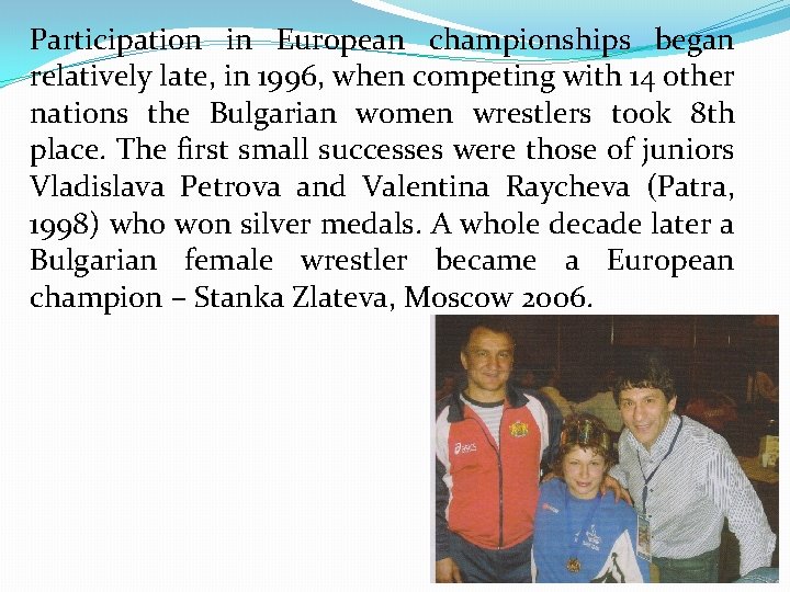 Participation in European championships began relatively late, in 1996, when competing with 14 other