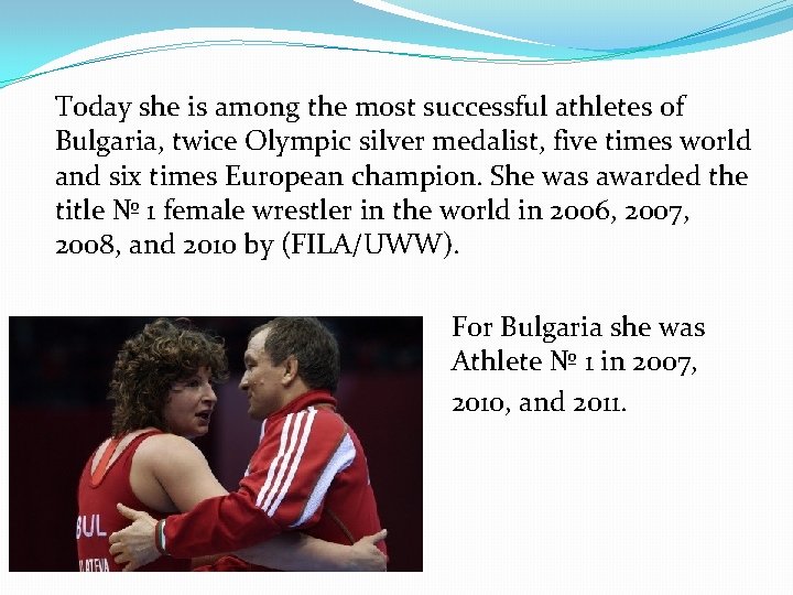 Today she is among the most successful athletes of Bulgaria, twice Olympic silver medalist,