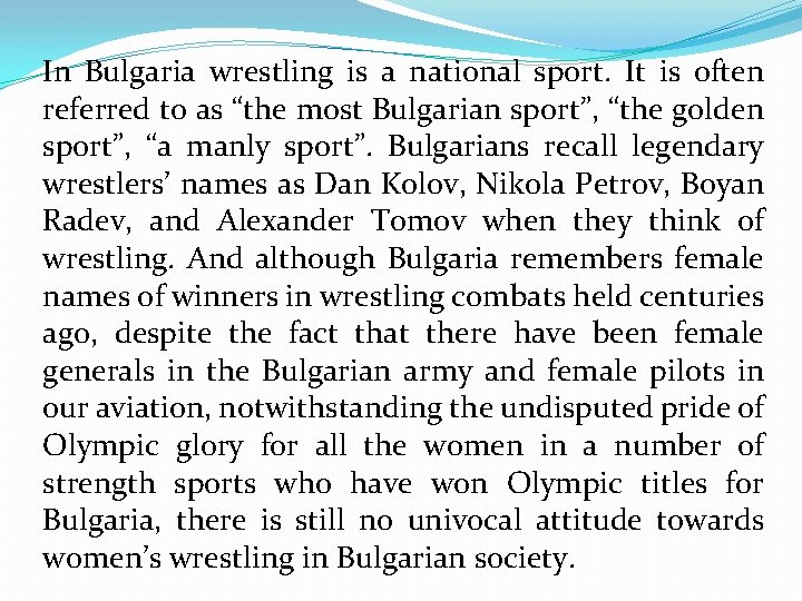 In Bulgaria wrestling is a national sport. It is often referred to as “the