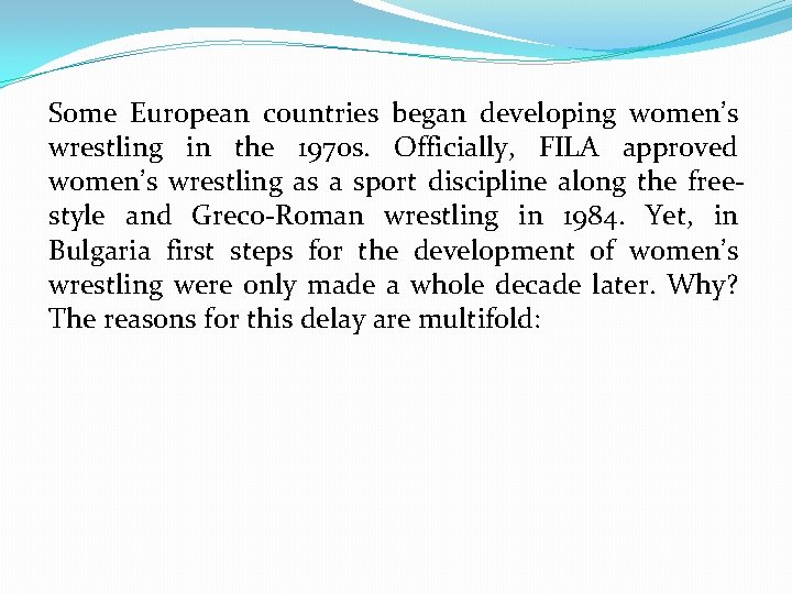 Some European countries began developing women’s wrestling in the 1970 s. Officially, FILA approved