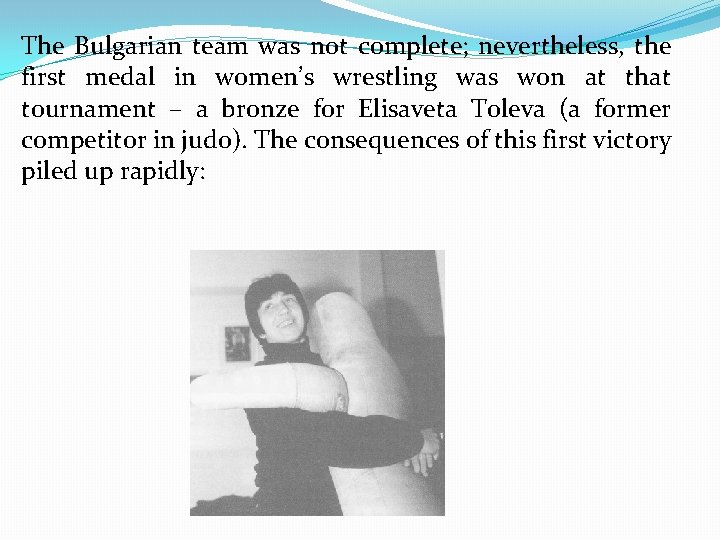The Bulgarian team was not complete; nevertheless, the first medal in women’s wrestling was