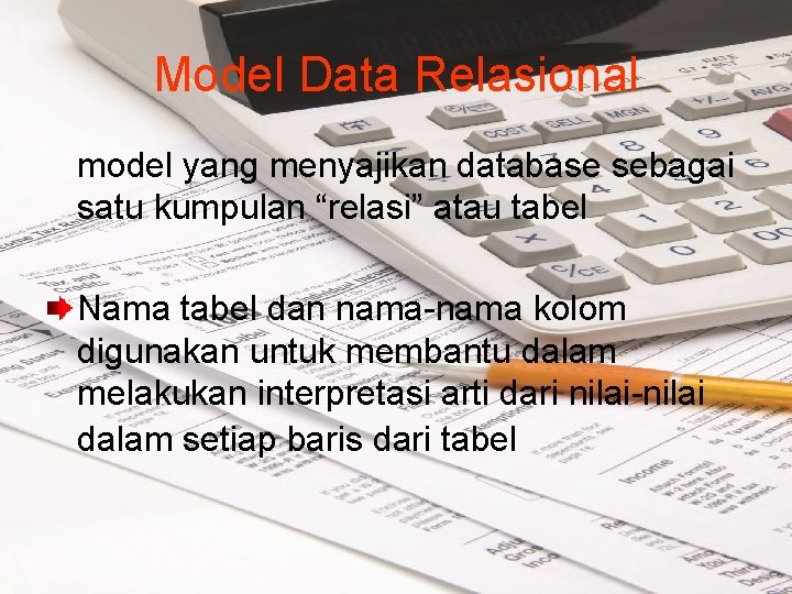Model Data Relasional model yang menyajikan database sebagai satu kumpulan “relasi” atau tabel Nama